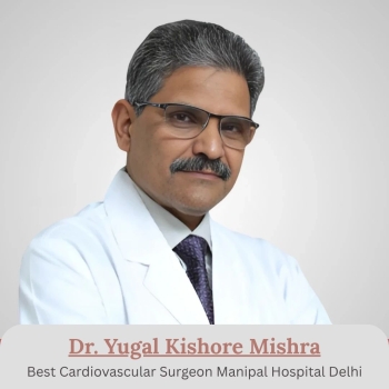Best Cardiac Surgeon Manipal Hospital Delhi
